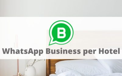WhatsApp Business per Hotel: la guida completa alle funzionalità per intercettare nuovi ospiti