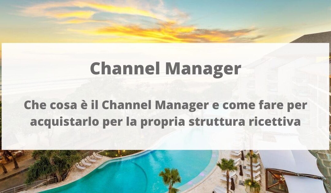 Channel Manager: che cosa è il Channel Manager e come fare per acquistarlo per la propria struttura ricettiva