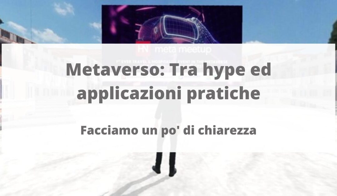 Metaverso tra hype e applicazioni pratiche. Facciamo un pò di chiarezza