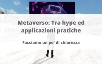 Metaverso tra hype e applicazioni pratiche. Facciamo un pò di chiarezza