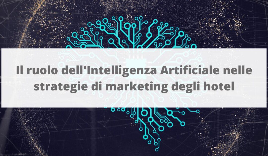 Il ruolo dell’Intelligenza Artificiale nelle strategie di marketing degli hotel