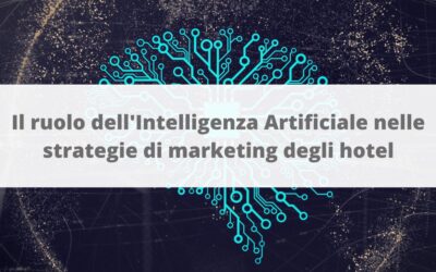 Il ruolo dell’Intelligenza Artificiale nelle strategie di marketing degli hotel