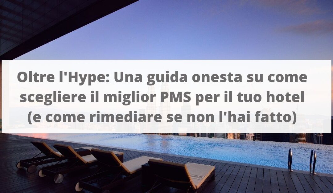 Oltre l’Hype: Una guida onesta su come scegliere il miglior PMS per il tuo hotel (e come rimediare se non l’hai fatto)