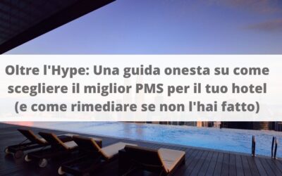 Oltre l’Hype: Una guida onesta su come scegliere il miglior PMS per il tuo hotel (e come rimediare se non l’hai fatto)